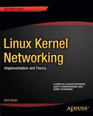 Linux Kernel Networking: Implementation and Theory - Rosen, Rami