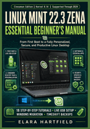 Linux Mint 22.3 Zena Essential Beginner's Manual: From First Boot to a Fully Personalized, Secure, and Productive Linux Desktop