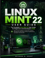 Linux Mint 22 User Guide: The Complete Linux mint 22 User Guide for Beginners and Developers 2026