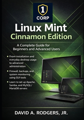 Linux Mint Cinnamon Edition: A Complete Guide for Beginners and Advanced Users - Rodgers, David A, Jr.