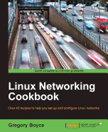 Linux Networking Cookbook: Over 40 recipes to help you set up and configure Linux networks