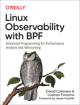 Linux Observability with BPF: Advanced Programming for Performance Analysis and Networking - Calavera, David, and Fontana, Lorenzo