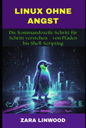 Linux Ohne Angst: Die Kommandozeile Schritt f�r Schritt verstehen - von Pfaden bis Shell-Scripting