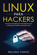 Linux para hackers: Una gu�a completa para principiantes para el mundo del hackeo utilizando Linux