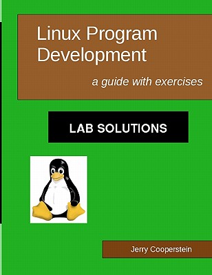 Linux Program Development: Lab Solutions: a guide with exercises - Cooperstein, Jerry