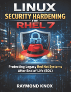 Linux Security Hardening for RHEL 7: Protecting Legacy Red Hat Systems After End of Life (EOL)