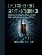 Linux-Sicherheits-Scripting-Techniken: Automatisieren von Penetrationstests, ethischem Hacking und Verteidigung mit Bash und Python