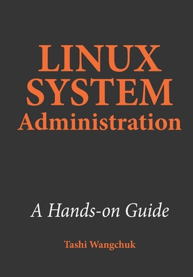 Linux System Administration: A Hands-on Guide - Wangchuk, Tashi