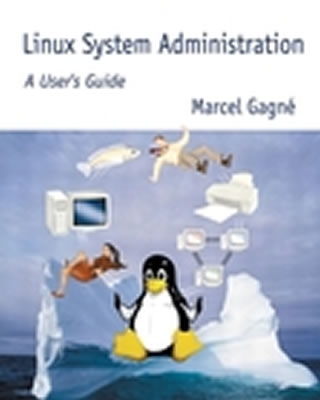Linux System Administration: A User's Guide - Gagne, Marcel, and Gagni, Marcel, and Gagna(c), Marcel