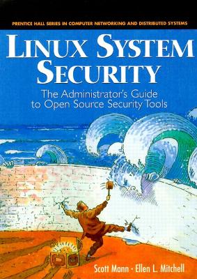 Linux System Security: The Administrator's Guide to Open Source Security Tools - Mann, Scott, and Mitchell, Ellen L