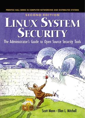 Linux System Security: The Administrator's Guide to Open Source Security Tools - Mann, Scott, and Mitchell, Ellen L, and Krell, Mitchell