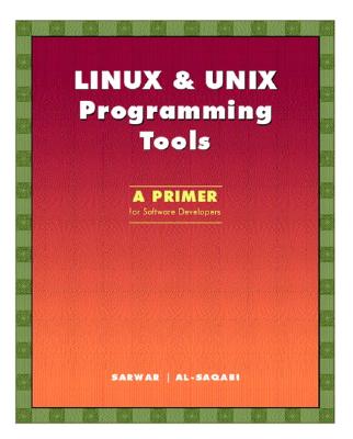 Linux & Unix Programming Tools: A Primer for Software Developers - Sarwar, Syed Mansoor, and Al-Saqabi, Khaled H