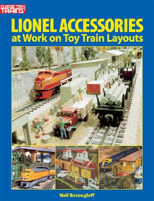 Lionel Accessories: At Work on Toy Train Layouts - Besougloff, Neil (Editor)