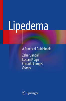Lipedema: A Practical Guidebook - Jandali, Zaher (Editor), and Jiga, Lucian P (Editor), and Campisi, Corrado (Editor)