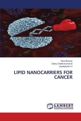 Lipid Nanocarriers for Cancer - Raman, Devi, and Chella Kumari S, Daisy, and V, Varalakshmi