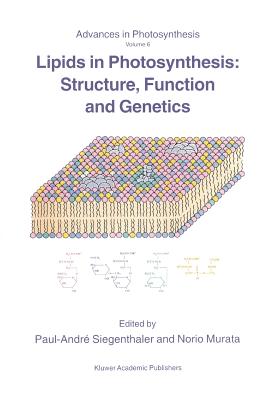 Lipids in Photosynthesis: Structure, Function and Genetics - Siegenthaler, Paul-Andr� (Editor), and Murata, N. (Editor)