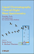 Liquid Chromatography Time-of-Flight Mass Spectrometry: Principles, Tools, and Applications for Accurate Mass Analysis
