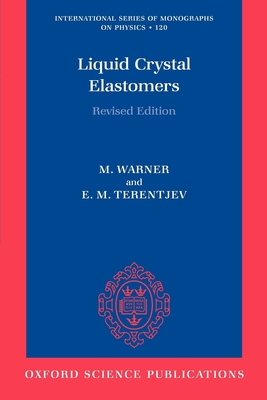 Liquid Crystal Elastomers - Warner, Mark, and Terentjev, Eugene Michael