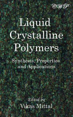 Liquid Crystalline Polymers: Synthesis, Properties and Applications - Mittal, Vikas (Editor)