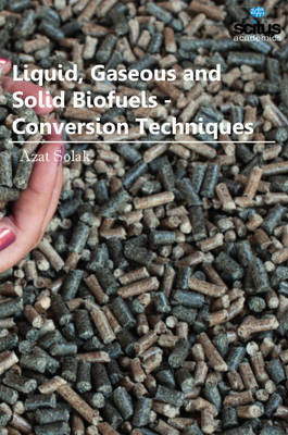 Liquid, Gaseous & Solid Biofuels: Conversion Techniques - Solak, Azat (Editor)