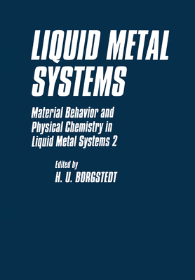 Liquid Metal Systems - Frees, Gunter, and International Seminar on Liquid Metal Systems Material Behavior and Physical Chemistry in Liquid Metal...