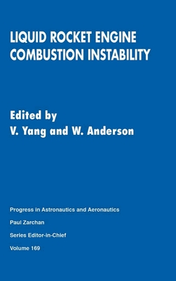Liquid Rocket Engine Combustion Instruction - Yang, Vigor, Professor, and V Yang and W Anderson, Pennsylvania State University, and Young, Vigor (Editor)