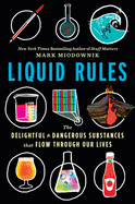 Liquid Rules: The Delightful and Dangerous Substances That Flow Through Our Lives