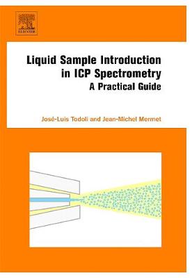 Liquid Sample Introduction in Icp Spectrometry: A Practical Guide - Todoli, Jos�-Luis, and Mermet, Jean-Michel