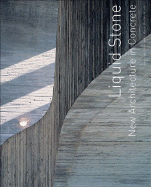 Liquid Stone: New Architecture in Concrete