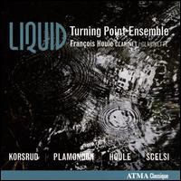 Liquid - Fran�ois Houle (clarinet); Turning Point Ensemble; Owen Underhill (conductor)
