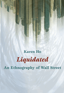 Liquidated: An Ethnography of Wall Street