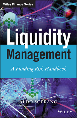 Liquidity Management: A Funding Risk Handbook - Soprano, Aldo