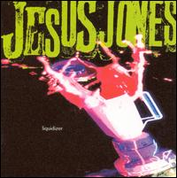 Liquidizer [2002 Reissue] - Jesus Jones