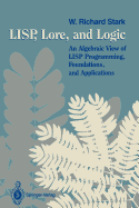 LISP, Lore and Logic: An Algebraic View of LISP Programming, Foundations and Applications