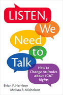 Listen, We Need to Talk: How to Change Attitudes about Lgbt Rights