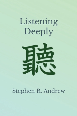 Listening Deeply - Andrew, Stephen R