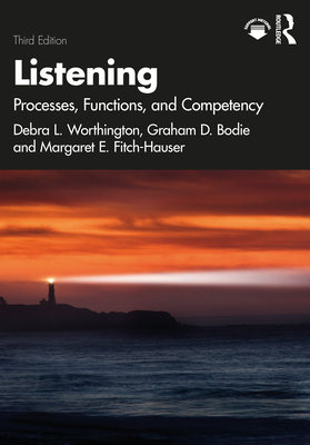 Listening: Processes, Functions, and Competency - Worthington, Debra L, and Bodie, Graham D, and Fitch-Hauser, Margaret E
