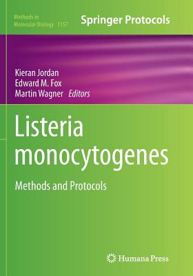 Listeria Monocytogenes: Methods and Protocols - Jordan, Kieran (Editor), and Fox, Edward M (Editor), and Wagner, Martin (Editor)