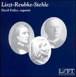 Liszt, Reubke, Stehle: Organ Works