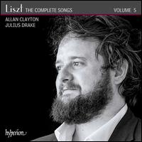Liszt: The Complete Songs, Vol. 5 - Allan Clayton (tenor); Julius Drake (piano)