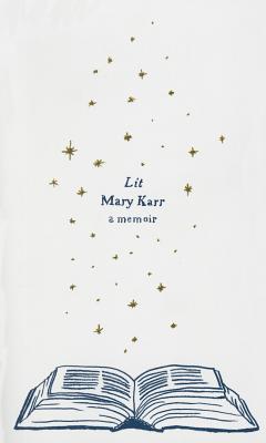 Lit: A Memoir - Karr, Mary