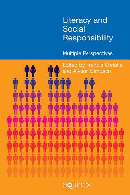 Literacy and Social Responsibility: Multiple Perspectives - Christie, Frances (Editor), and Simpson, Alyson (Editor)
