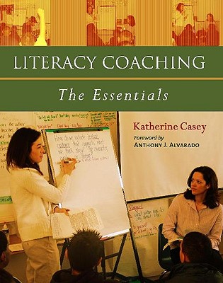 Literacy Coaching: The Essentials - Casey, Katherine