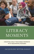 Literacy Moments: Creating Daily Teachable Moments with Beginning Readers