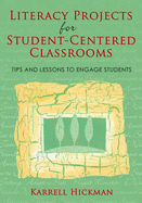 Literacy Projects for Student-Centered Classrooms: Tips and Lessons to Engage Students - Hickman, Karrell
