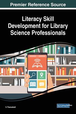 Literacy Skill Development for Library Science Professionals - Thanuskodi, S (Editor)