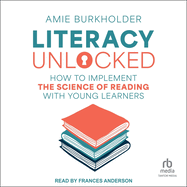 Literacy Unlocked: How to Implement the Science of Reading with Young Learners