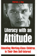 Literacy with an Attitude: Educating Working-Class Children in Their Own Self-Interest