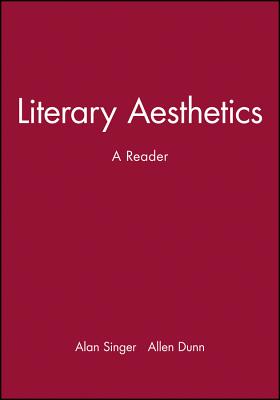 Literary Aesthetics: A Reader - Singer, Alan (Editor), and Dunn, Allen (Editor)
