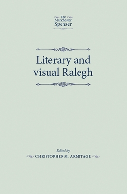 Literary and Visual Ralegh - Armitage, Christopher (Editor)